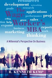 The wage worker's mba. A Millennial's Perspective On Business cover image