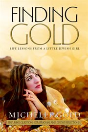 Finding gold. Life Lessons from a Little Jewish Girl cover image