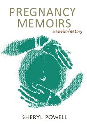 Pregnancy memoirs. A Survivor's Story cover image