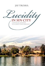 Lucidity in sin city. A Mystical Journey to Clarity and Serenity cover image