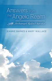 Answers from the angelic realm: Archangel Rafael speaks cover image