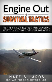 Engine out survival tactics. Fighter Pilot Tactics for General Aviation Engine Loss Emergencies cover image