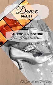 Ballroom budgeting. How I Afford to Dance cover image