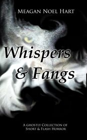 Whispers and fangs. A Ghostly Collection of Short and Flash cover image