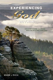 Experiencing god within. Discover Where You Stand With the True and Living God! cover image