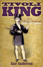 Tivoli king: life of Harry Rickards vaudeville showman cover image