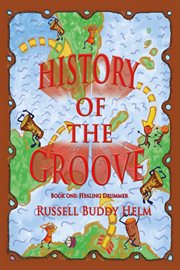 History of the groove, healing drummer. Personal Stories of Drumming and Rhythmic Inspiration cover image