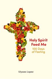 Holy spirit feed me. 100 Days of Fasting cover image