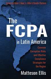 The fcpa in latin america. Common Corruption Risks and Effective Compliance Strategies for the Region cover image