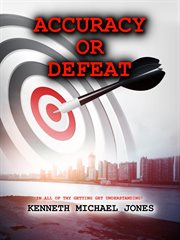 Accuracy or defeat. In All Thy Getting , Get Understanding! cover image