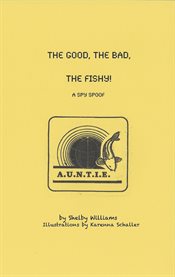 The good, the bad, the fishy!. A Spy Spoof for All Ages cover image