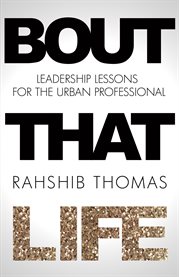 Bout that life. Leadership Lessons for the Urban Professional cover image