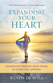 Expanding your heart. Awakening Through Four Stages of a Spiritual Opening cover image