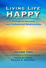 Living life happy, volume 2. Triumph in Personal and Professional Relationships cover image