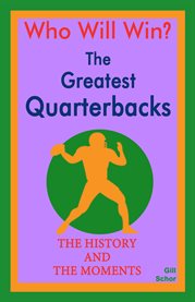 The greatest quarterbacks. The History and the Moments cover image
