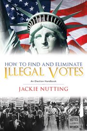 How to find and eliminate illegal votes. An Election Handbook cover image