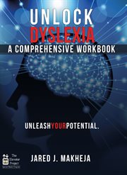 Unlock dyslexia: a comprehensive workbook. Unleash Your Potential cover image