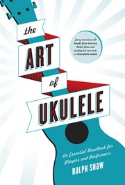 The art of ukulele: an essential handbook for players and performers cover image