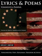 Lyrics and poems : gianluca zanna. Songwriter, Poet, Rifleman, Freedom Activist cover image