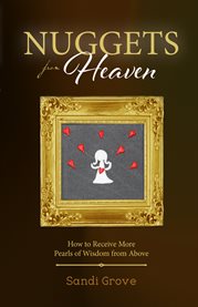 Nuggets from heaven. How to Receive More Pearls of Wisdom from Above cover image