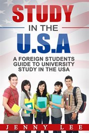 Study in the usa. A Foreign Student's Guide to University Study in the U.S.A cover image