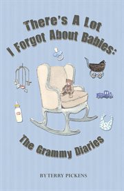 There's a lot i forgot about babies. The Grammy Diairies cover image