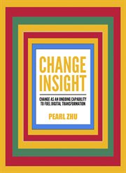 Change insight. Change as an Ongoing Capability to Fuel Digital Transformation cover image