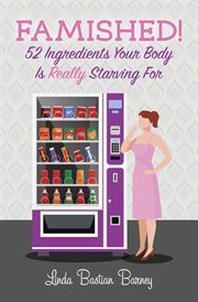Famished!. 52 Ingredients Your Body Is Really Starving For cover image