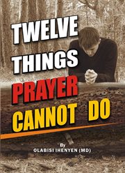 Twelve things prayer cannot do cover image