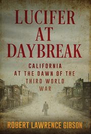 Lucifer at daybreak. California At the Dawn of the Third World War cover image