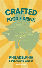 Crafted food & drink. Philadelphia & Delaware Valley cover image