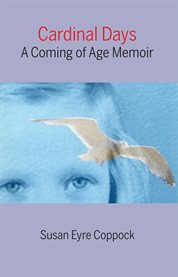 Cardinal days. A Coming of Age Memoir cover image