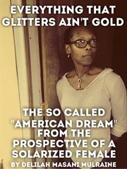 Everything that glitters ain't gold. The so Called "American Dream" From the Prospective of a Solarized Female cover image