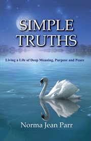 Simple truths. Living a Life of Deep Meaning, Purpose and Peace cover image