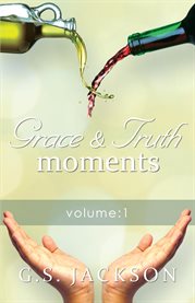 Grace & truth moments: volume 1 cover image