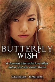 Butterfly wish. A Doomed Interracial Love Affair Set in Post War South Korea cover image