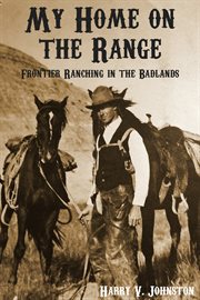 My home on the range ;: frontier life in the Bad lands cover image