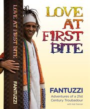 Love at first bite. Adventures of a 21st Century Troubador cover image