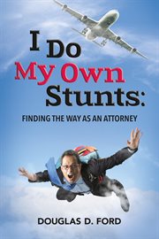 I do my own stunts. Finding the Way as an Attorney cover image
