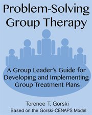 Problem-solving group therapy: a group leader's guide for developing and implementing group treatment plans cover image
