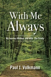 With me always. My Journey Without and With  The Trinity cover image