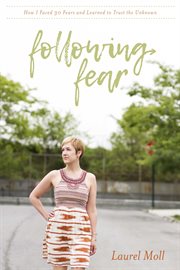 Following fear. How I Faced 30 Fears and Learned to Trust the Unknown cover image