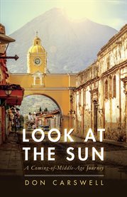 Look at the sun. A Coming-of-Middle-Age Journey cover image