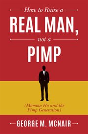 How to raise a real man, not a pimp. Momma Ho and the Pimp Generation cover image