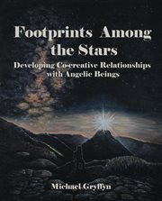Footprints among the stars. Developing Co-Creative Relationships With Angelic Beings cover image