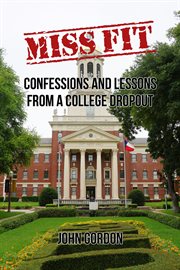 Miss fit. Confessions and Lessons from a College Dropout cover image