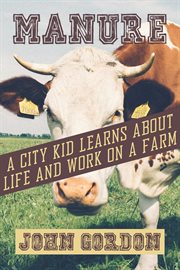 Manure. A City Kid Learns About Life and Work On a Farm cover image