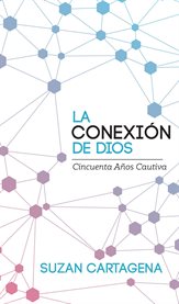 La conexión de dios. Cincuenta Años Cautiva cover image