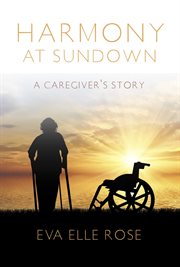 Harmony at sundown. A Caregiver's Story cover image
