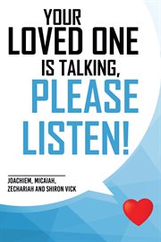 Your loved one is talking, please listen! cover image